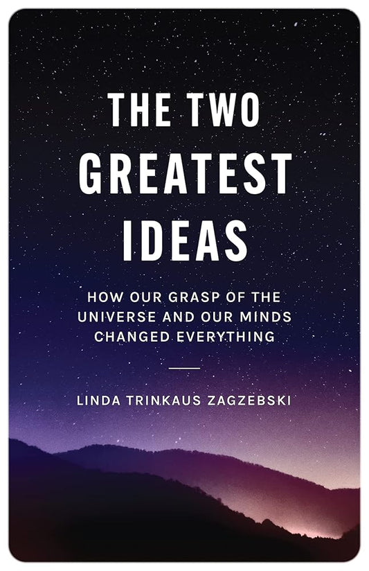 The Two Greatest Ideas: How Our Grasp of the Universe and Our Minds Changed Everything (Soochow University Lectures in Philosophy) cover image